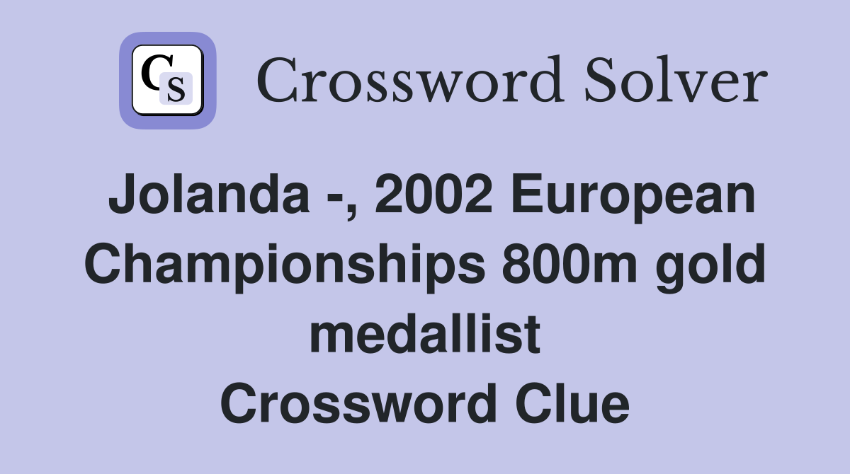 Jolanda -, 2002 European Championships 800m gold medallist Crossword Clue