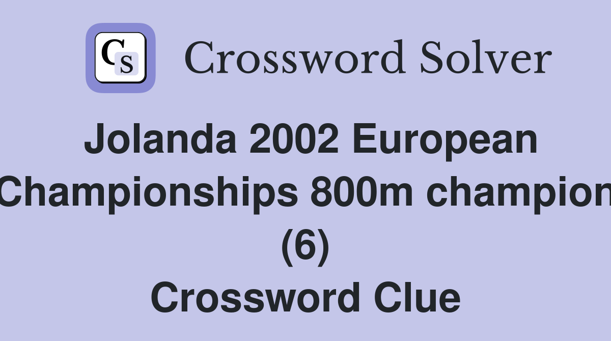 Jolanda 2002 European Championships 800m champion (6) Crossword Clue