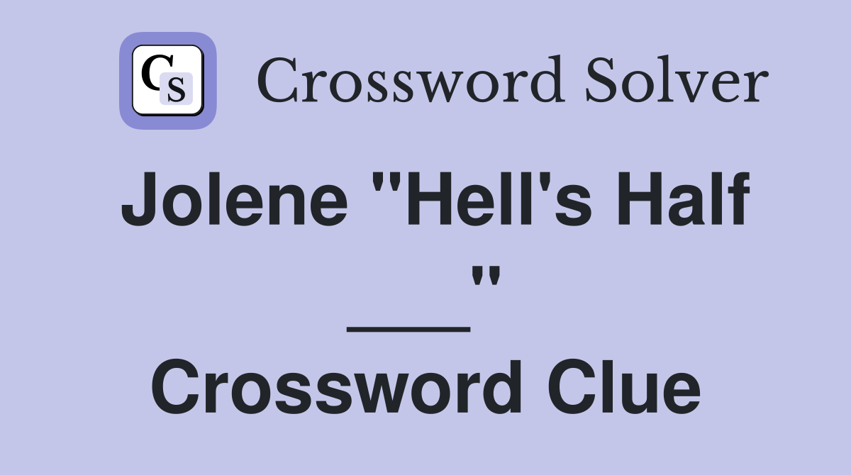 Jolene "Hell's Half ___" Crossword Clue