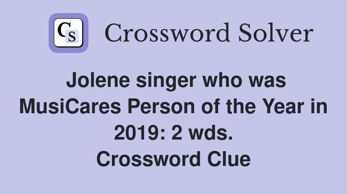 Jolene singer who was MusiCares Person of the Year in 2019: 2 wds. Crossword Clue