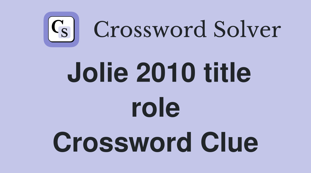 Jolie 2010 title role Crossword Clue