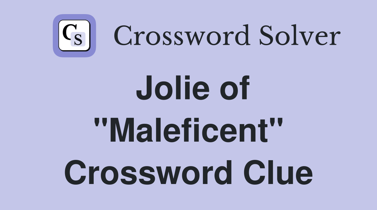 Jolie of "Maleficent" Crossword Clue