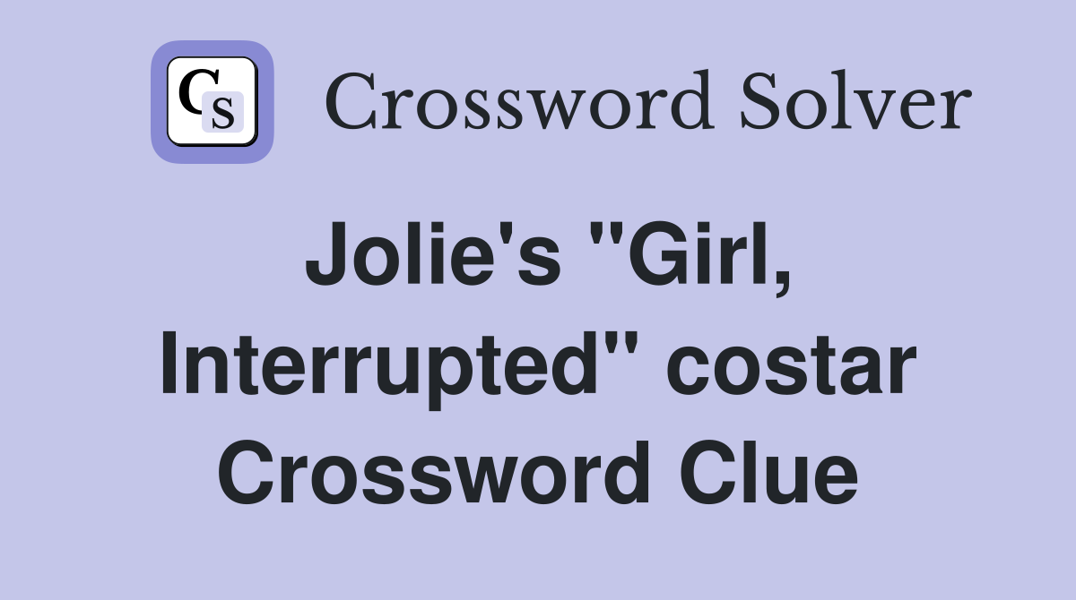 Jolie's "Girl, Interrupted" costar Crossword Clue