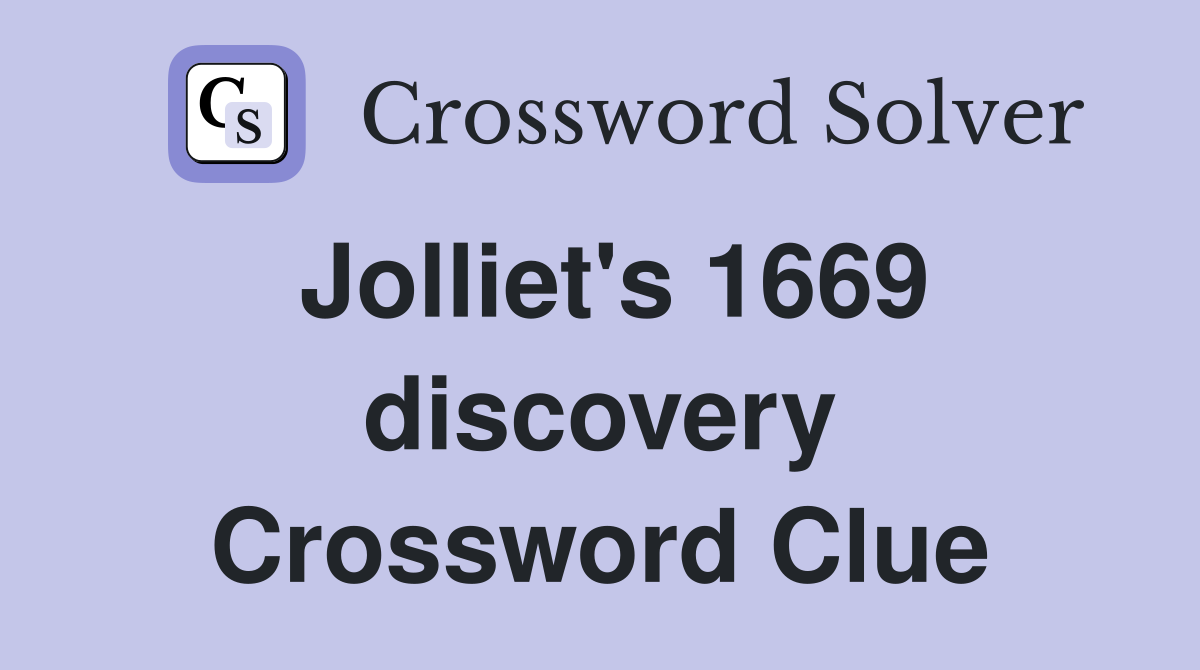 Jolliet's 1669 discovery Crossword Clue