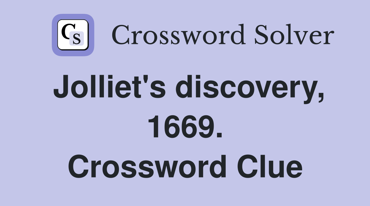 Jolliet's discovery, 1669. Crossword Clue