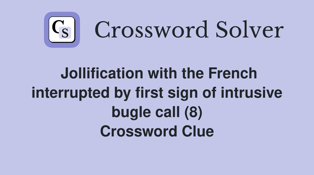 Jollification with the French interrupted by first sign of intrusive bugle call (8) Crossword Clue