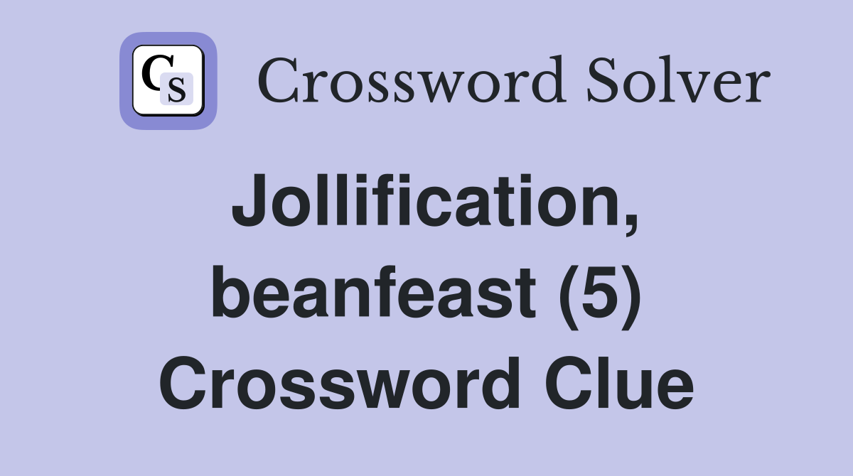 Jollification, beanfeast (5) Crossword Clue