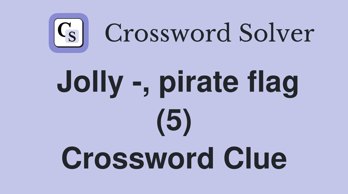 Jolly -, pirate flag (5) Crossword Clue