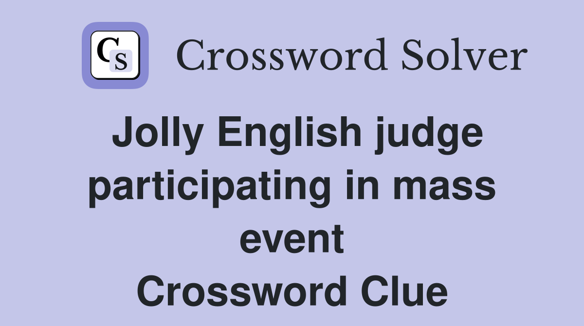 Jolly English judge participating in mass event Crossword Clue