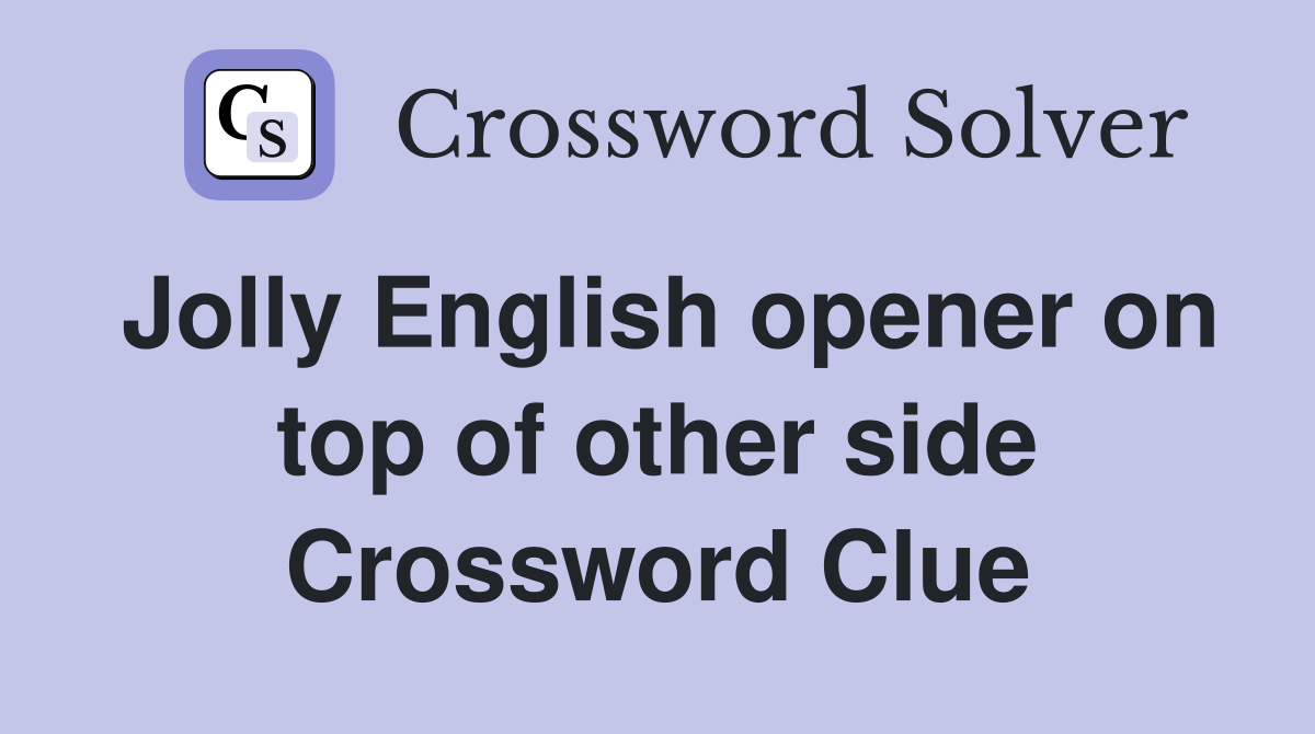 Jolly English opener on top of other side Crossword Clue