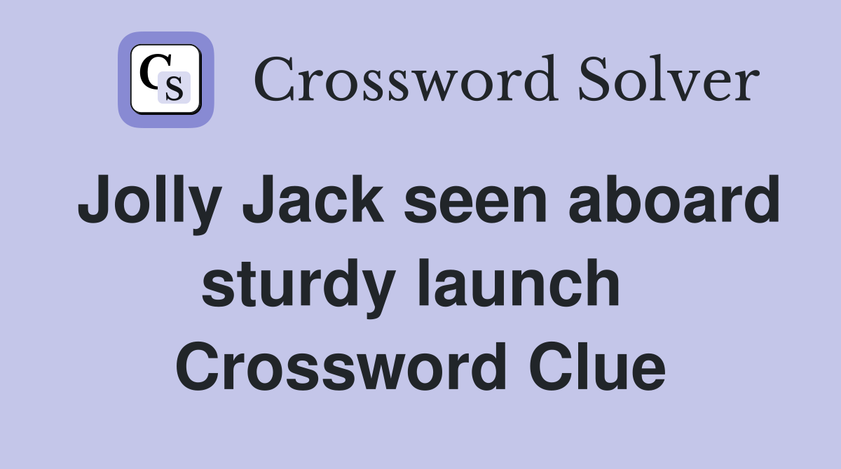 Jolly Jack seen aboard sturdy launch  Crossword Clue