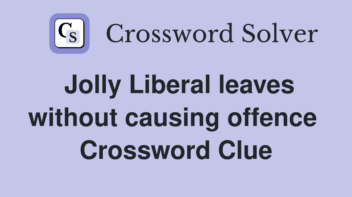 Jolly Liberal leaves without causing offence  Crossword Clue