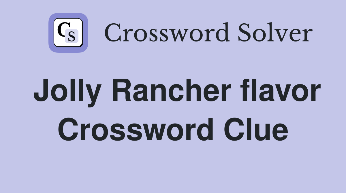 Jolly Rancher flavor Crossword Clue