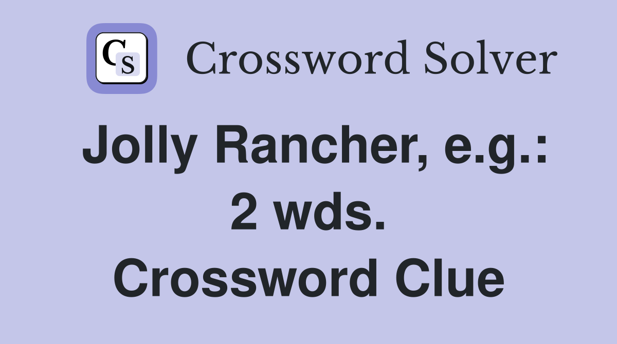 Jolly Rancher, e.g.: 2 wds. Crossword Clue
