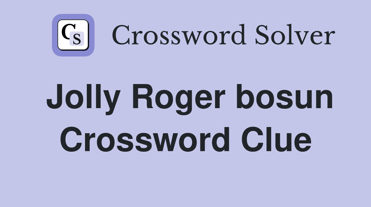 Jolly Roger bosun Crossword Clue