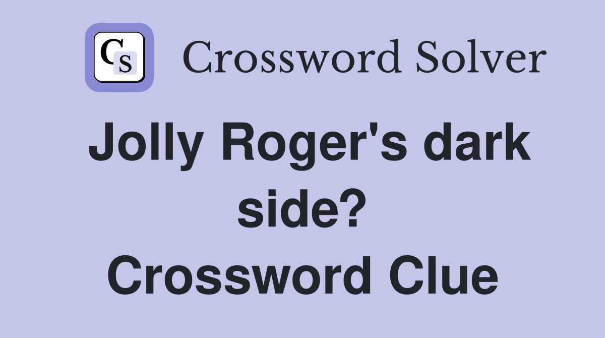 Jolly Roger's dark side? Crossword Clue