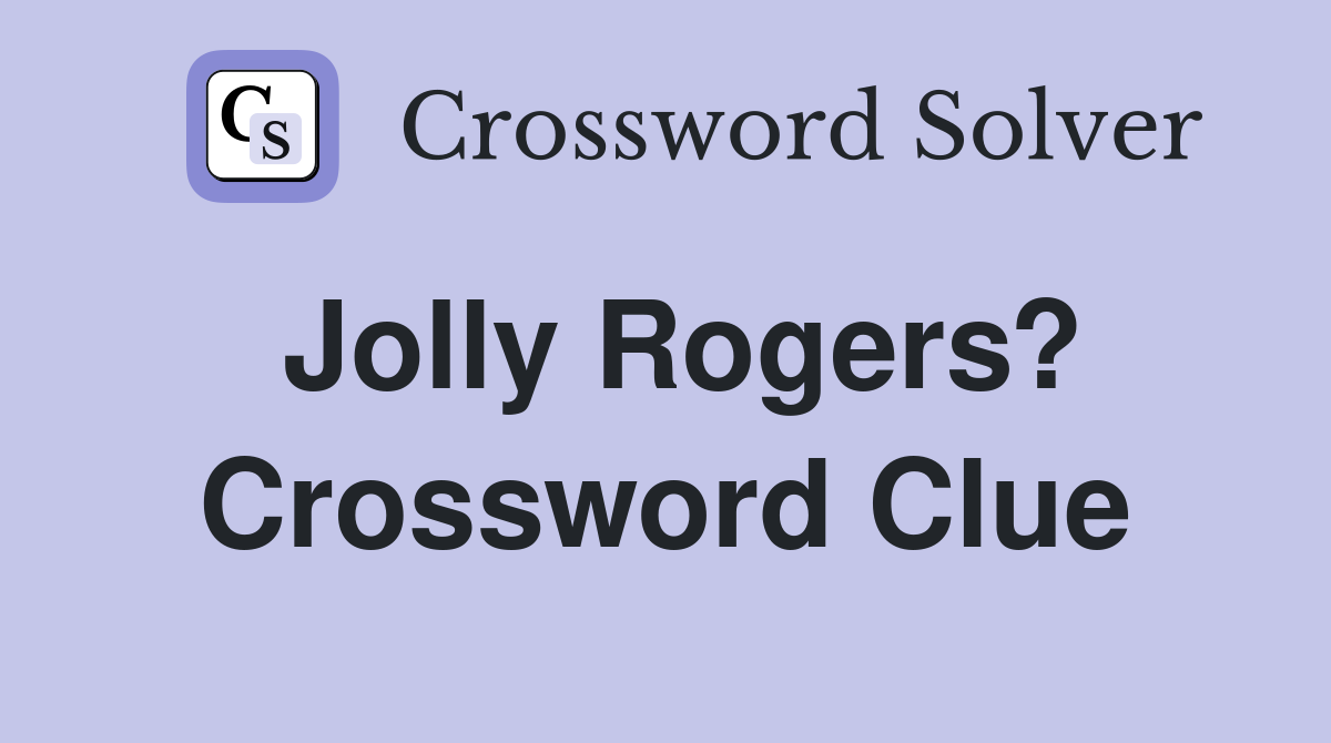 Jolly Rogers? Crossword Clue