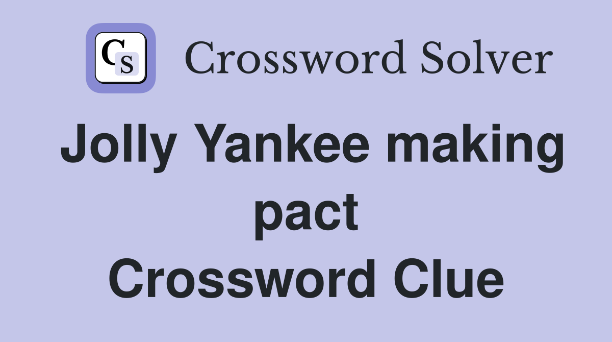 Jolly Yankee making pact Crossword Clue