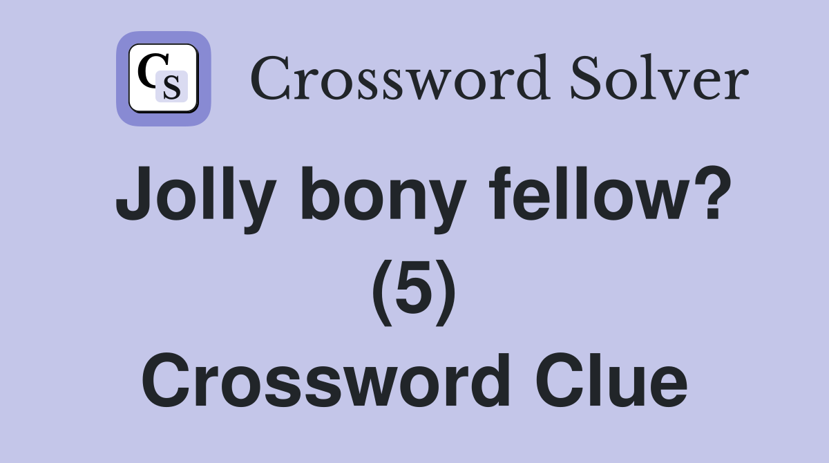 Jolly bony fellow? (5) Crossword Clue
