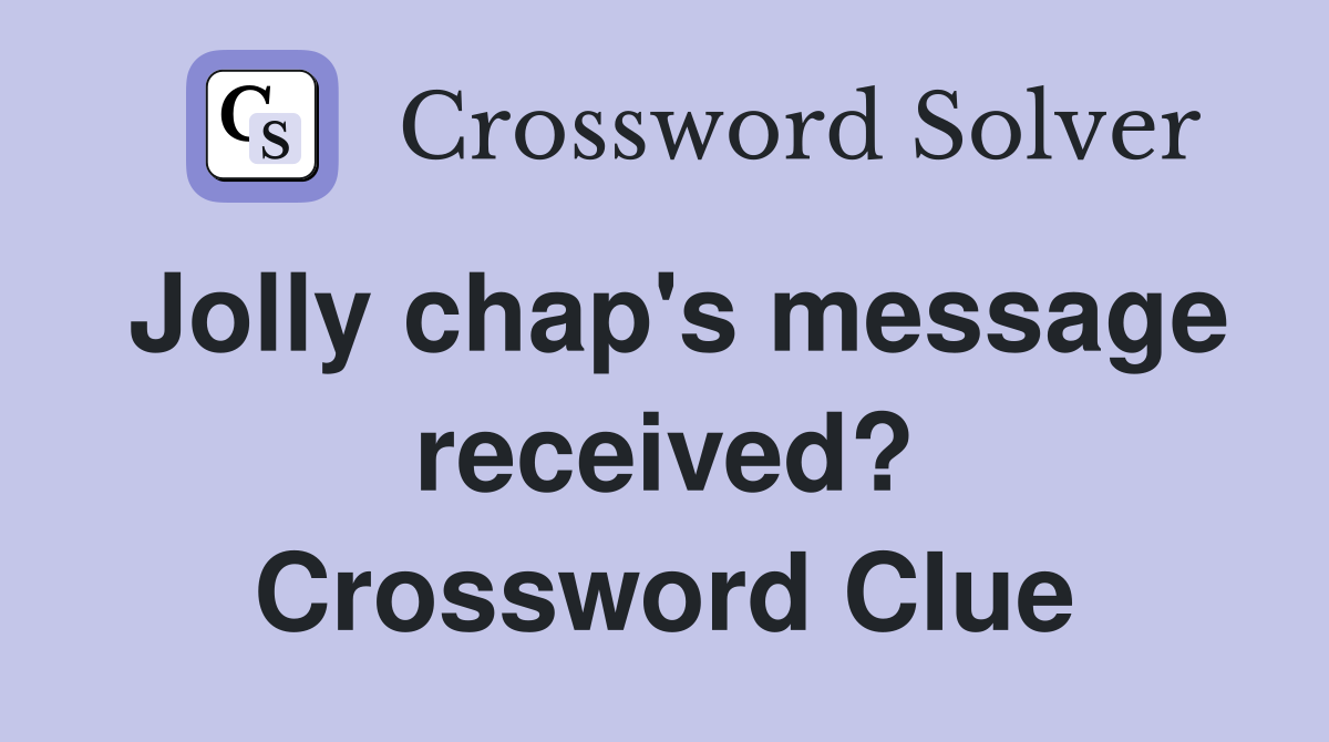 Jolly chap's message received? Crossword Clue