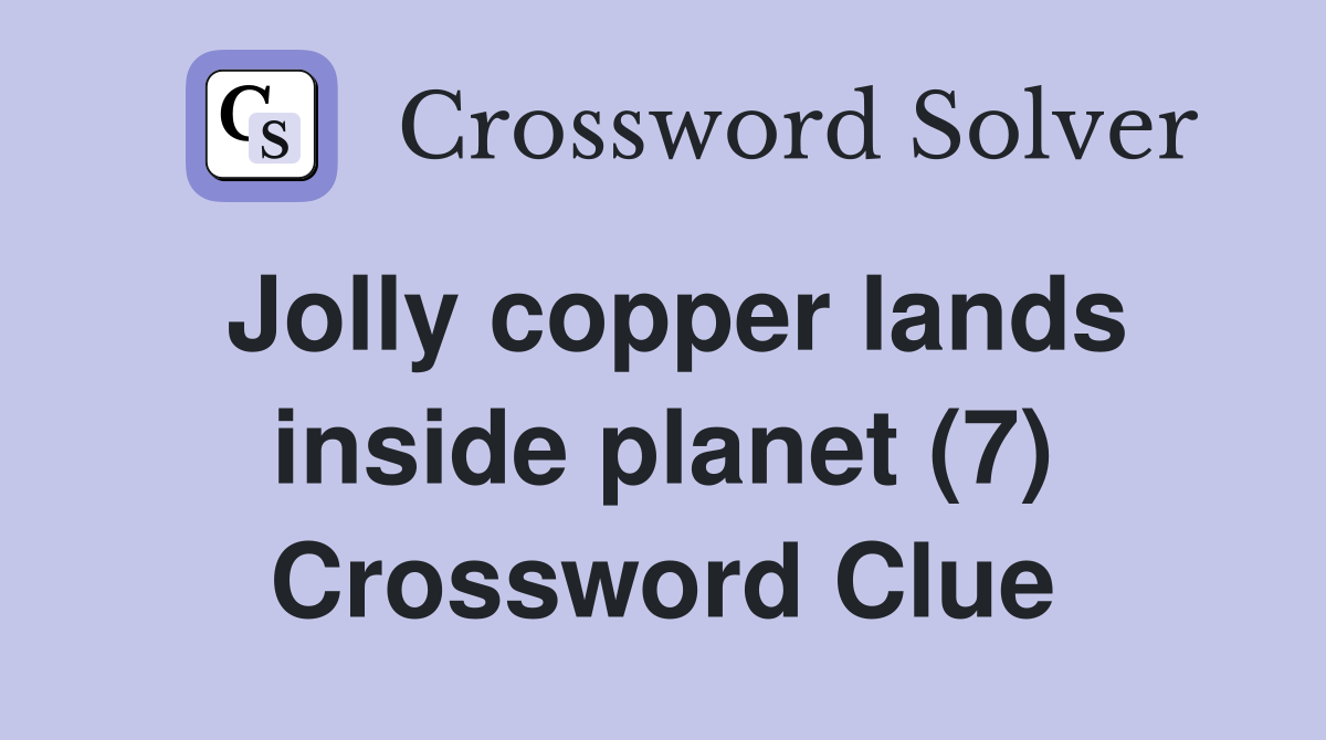 Jolly copper lands inside planet (7) Crossword Clue