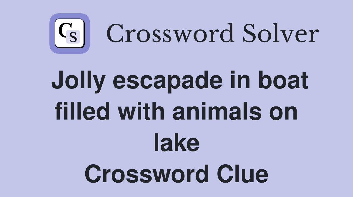 Jolly escapade in boat filled with animals on lake Crossword Clue