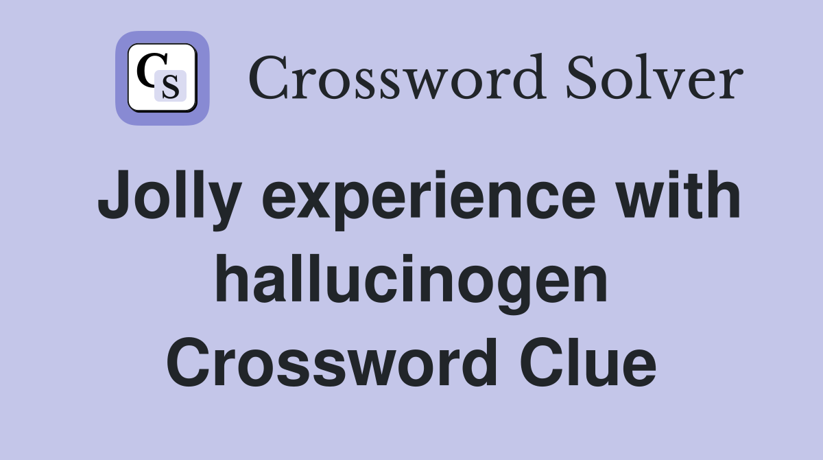 Jolly experience with hallucinogen Crossword Clue