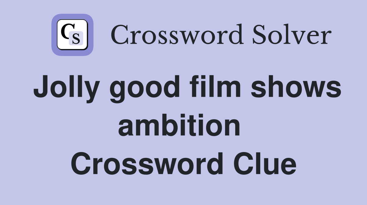 Jolly good film shows ambition  Crossword Clue