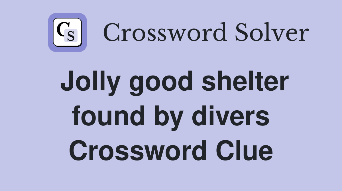 Jolly good shelter found by divers Crossword Clue