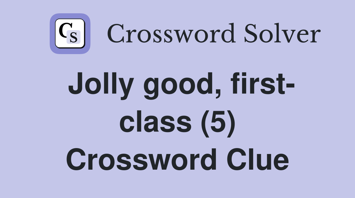 Jolly good, first- class (5) Crossword Clue