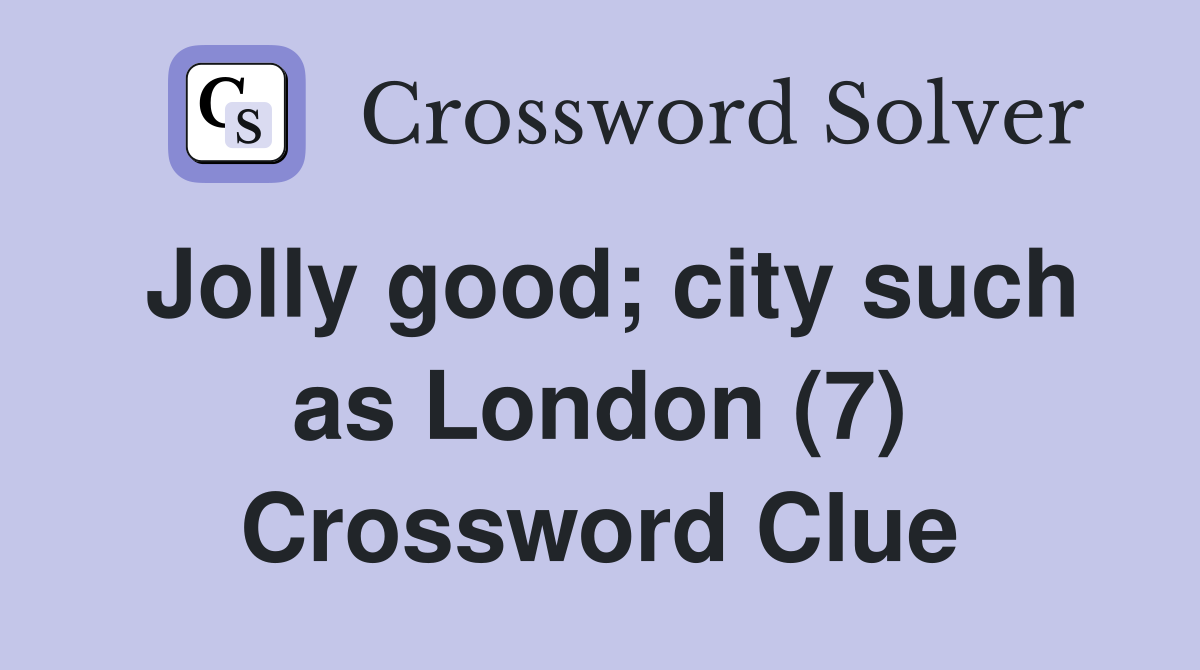 Jolly good; city such as London (7) Crossword Clue
