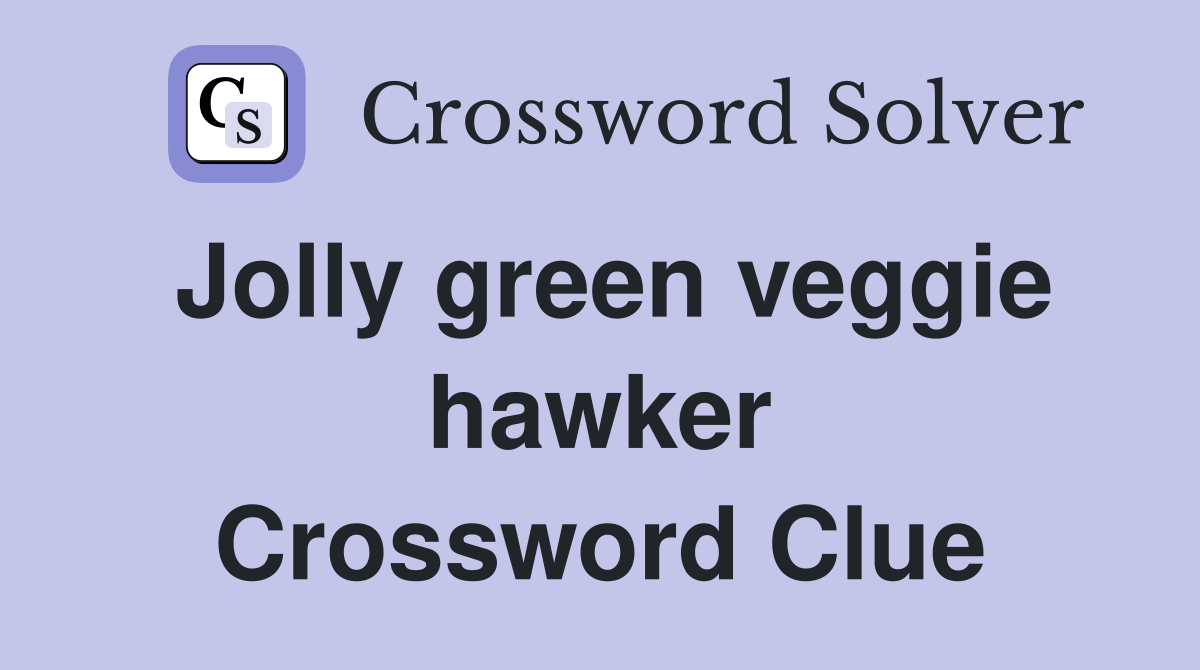 Jolly green veggie hawker Crossword Clue