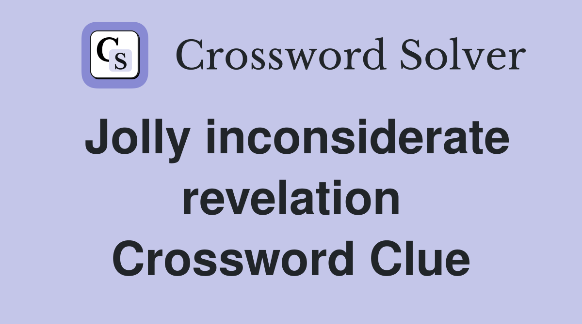 Jolly inconsiderate revelation Crossword Clue