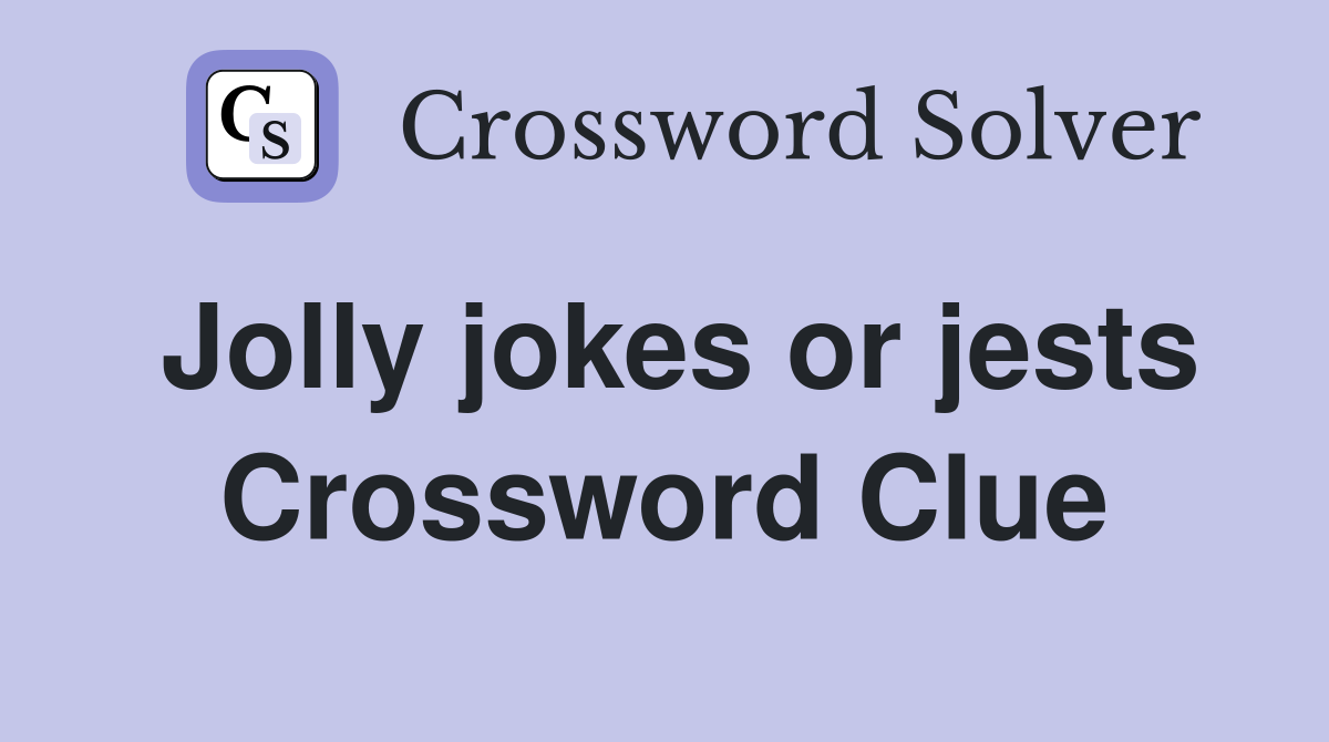 Jolly jokes or jests Crossword Clue
