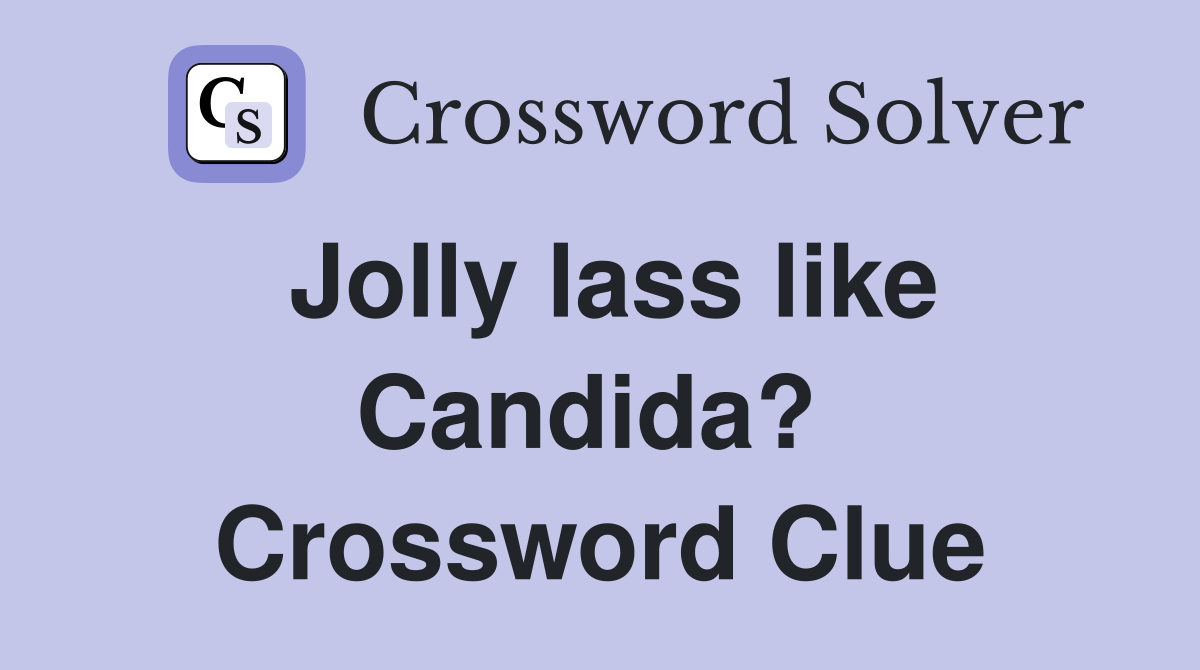 Jolly lass like Candida?  Crossword Clue