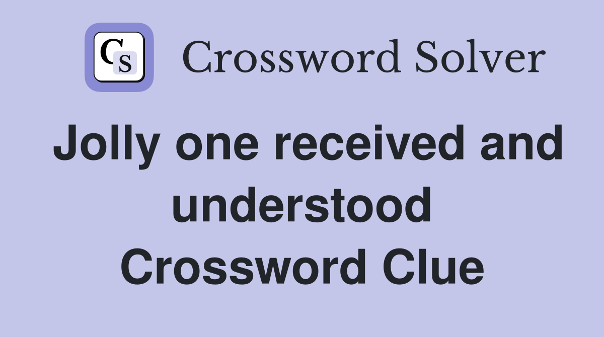 Jolly one received and understood Crossword Clue