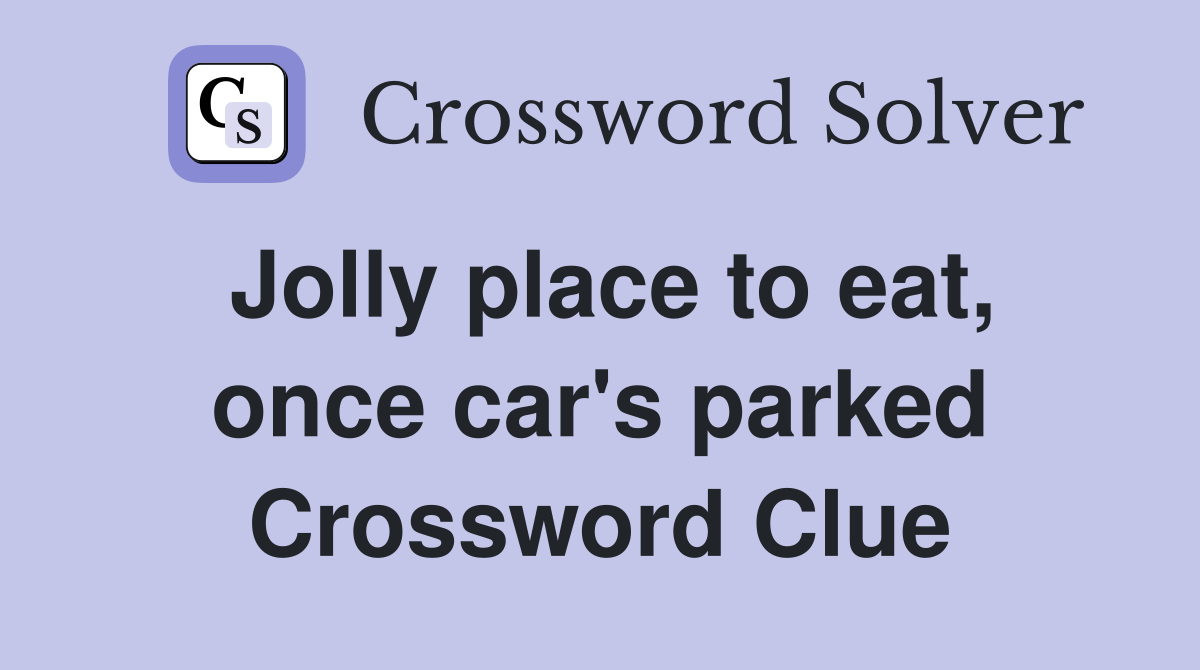 Jolly place to eat, once car's parked Crossword Clue