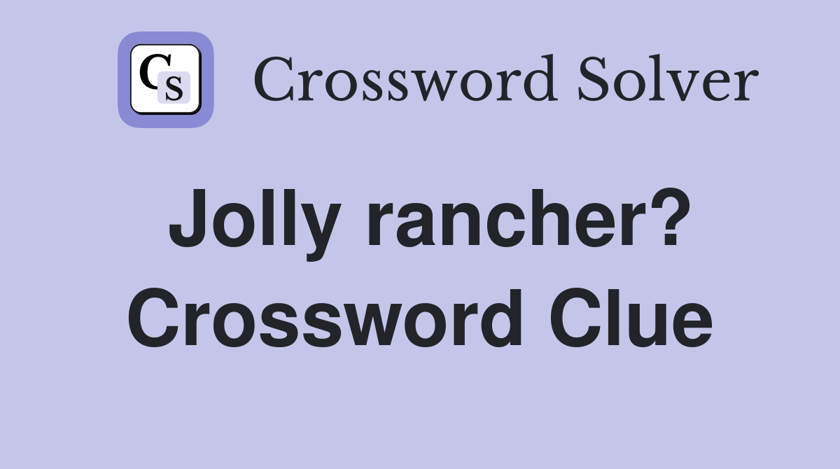 Jolly rancher? Crossword Clue