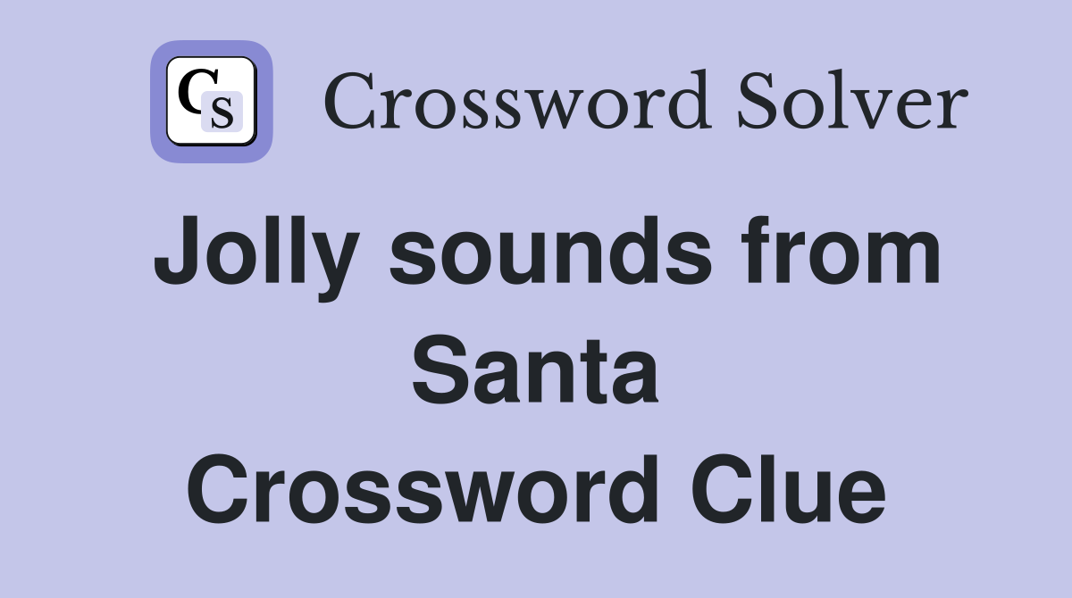 Jolly sounds from Santa Crossword Clue