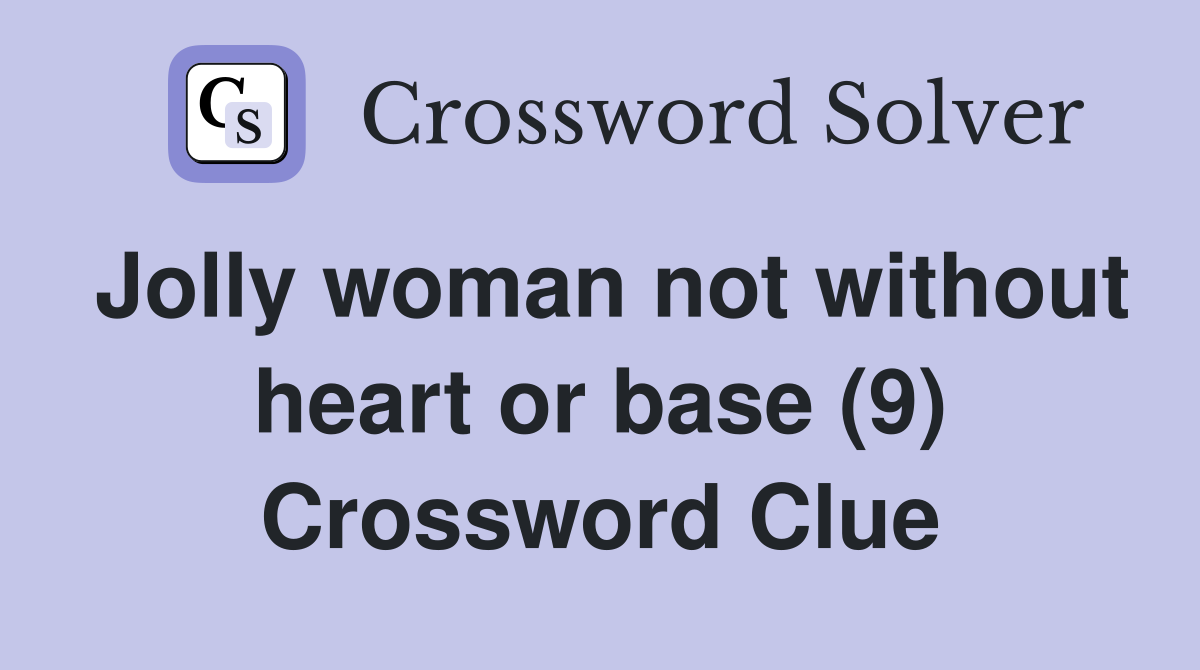 Jolly woman not without heart or base (9) Crossword Clue