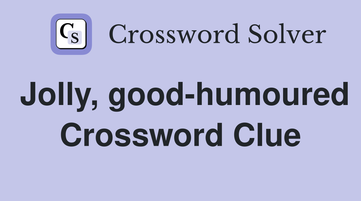 Jolly, good-humoured Crossword Clue