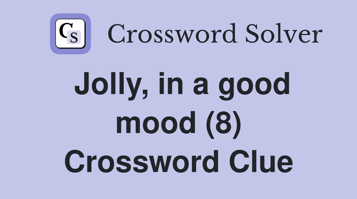 Jolly, in a good mood (8) Crossword Clue