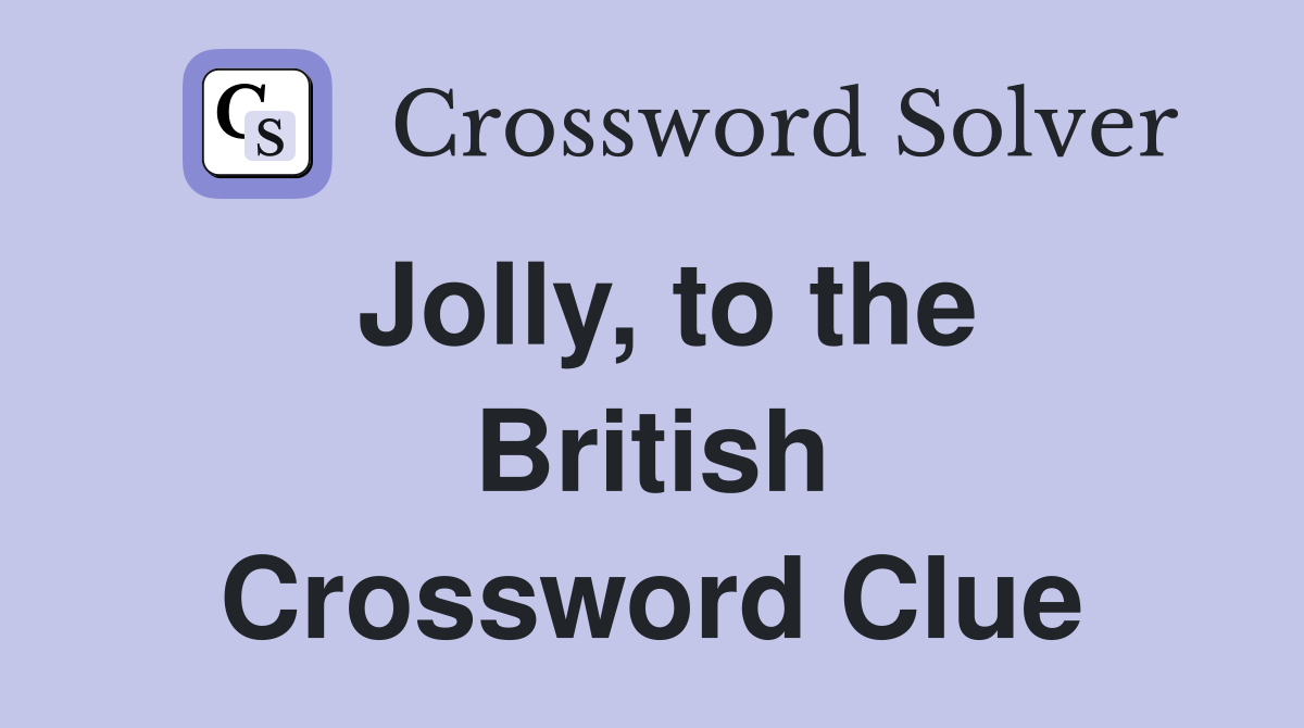 Jolly, to the British Crossword Clue