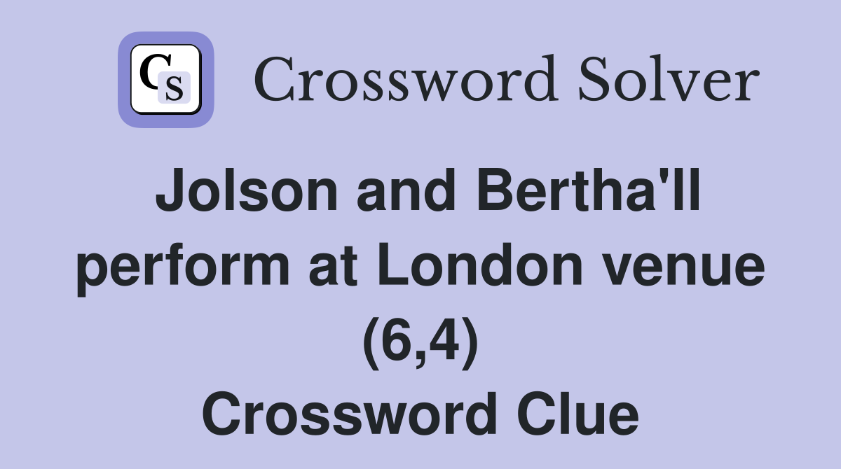 Jolson and Bertha'll perform at London venue (6,4) Crossword Clue