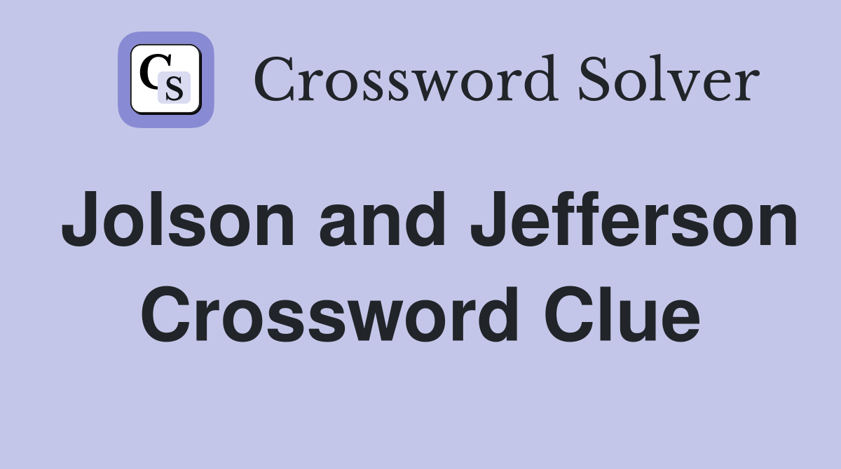 Jolson and Jefferson Crossword Clue