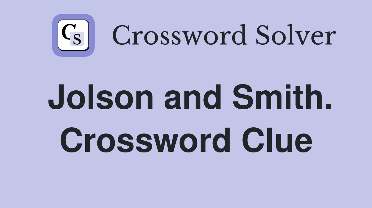 Jolson and Smith. Crossword Clue