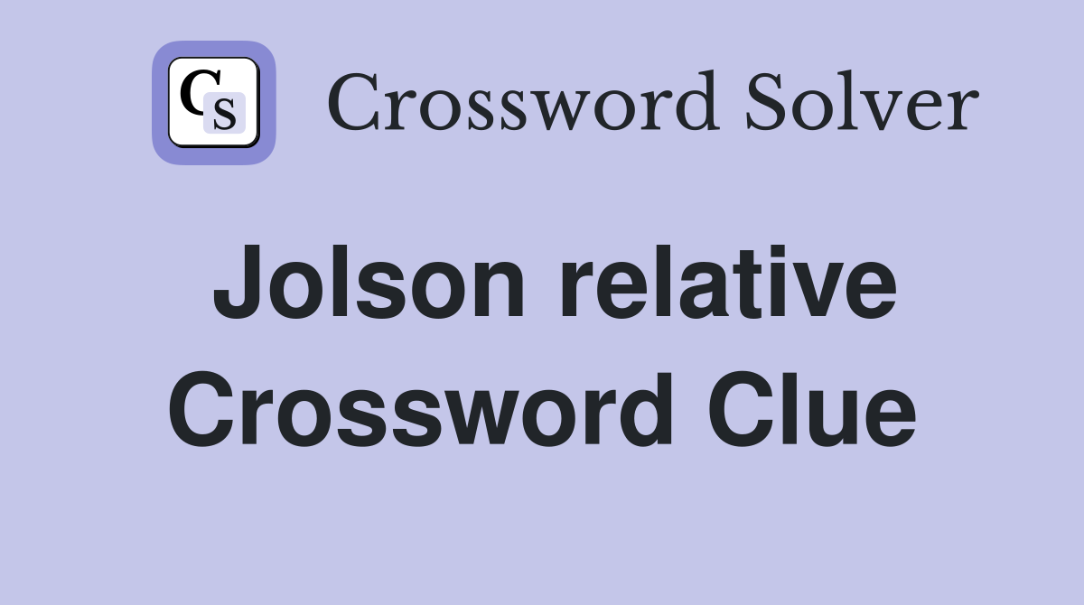 Jolson relative Crossword Clue