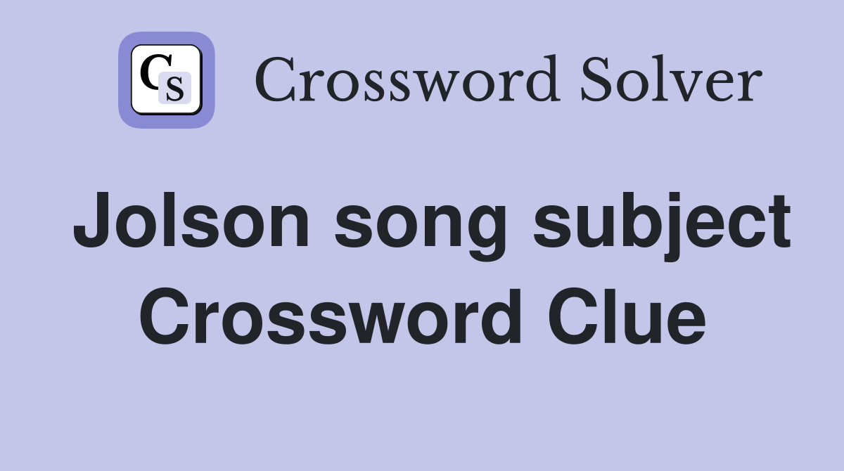Jolson song subject Crossword Clue