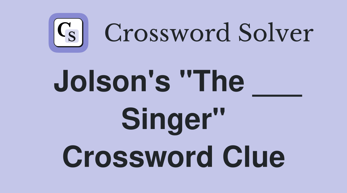 Jolson's "The ___ Singer" Crossword Clue
