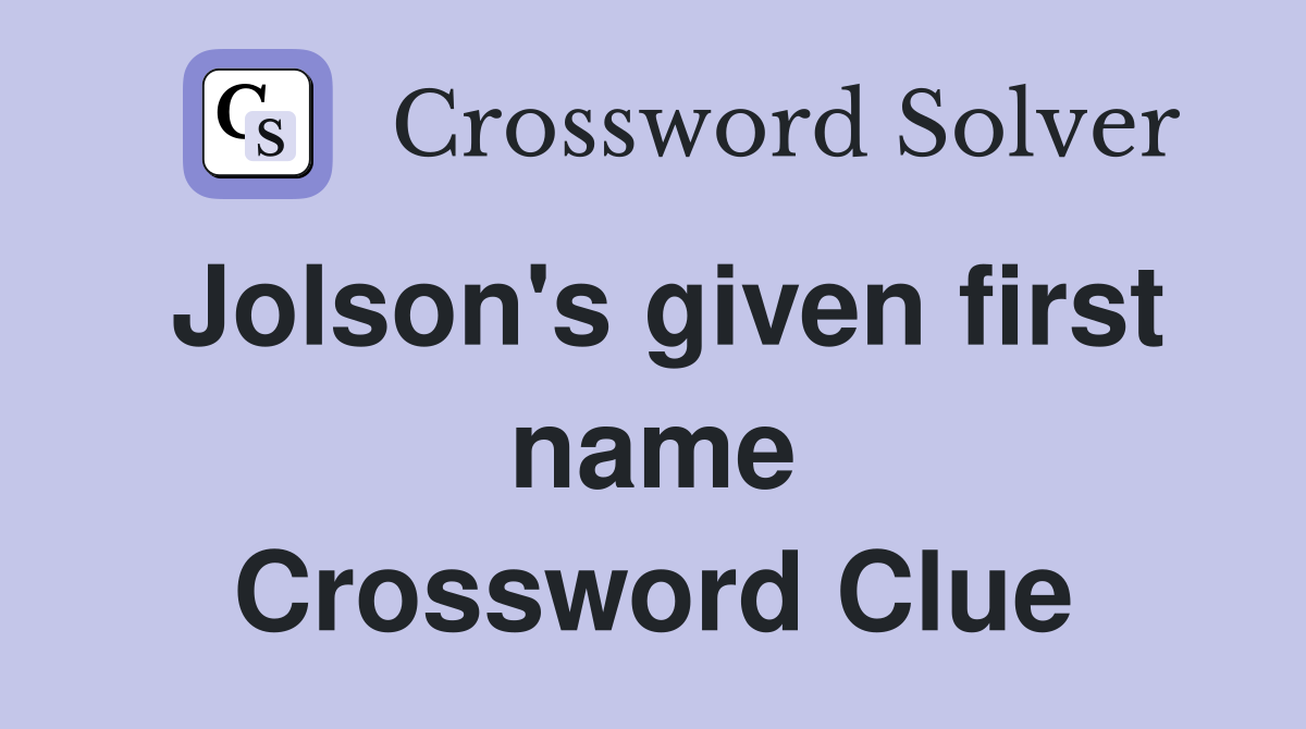 Jolson's given first name Crossword Clue